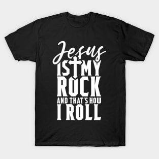 Jesus Is My Rock And That's How I Roll - Christian Shirt T-Shirt